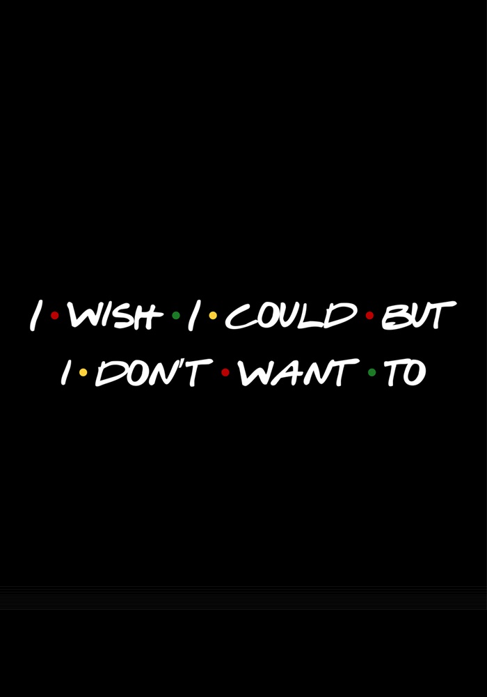 I Wish I Could But I Don't Want To | Tee